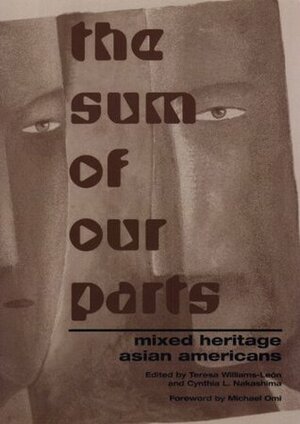 The Sum Of Our Parts: Mixed-Heritage Asian Americans by Teresa Williams-León, Michael Omi, Cynthia L. Nakashima