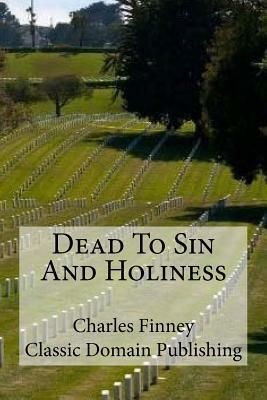 Dead To Sin And Holiness by Charles Finney