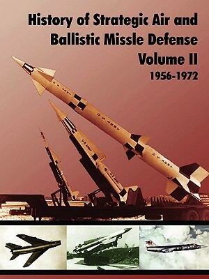 History of Strategic and Ballistic Missle Defense, Volume II by U S Army Center of Military History