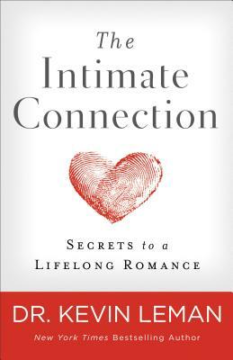 The Intimate Connection: Secrets to a Lifelong Romance by Kevin Leman
