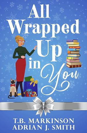 All Wrapped Up in You by T.B. Markinson, Adrian J. Smith