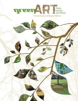 Green Art: Trees, Leaves, and Roots by E. Ashley Rooney