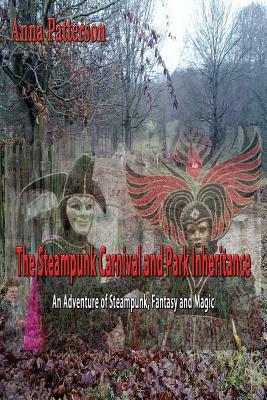 The Steampunk Carnival and Park Inheritance: An Adventure of Steampunk Fantasy and Magic by Anna Patterson