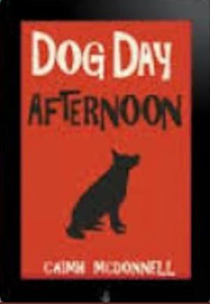 Dog Day Afternoon by Caimh McDonnell