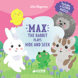 Max the Rabbit Plays Hide and Seek: Includes a Clever Puzzle by Julia Shigarova, Clever Publishing