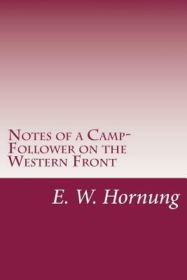 Notes of a Camp-Follower on the Western Front by E. W. Hornung