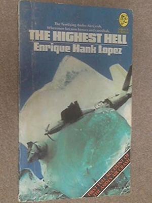 The highest hell;: The first full account of the Andes air crash by Enrique Hank Lopez
