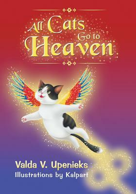 All Cats Go to Heaven by Valda V. Upenieks