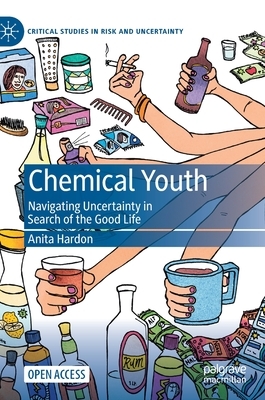 Chemical Youth: Navigating Uncertainty in Search of the Good Life by Anita Hardon