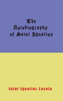 Autobiography of St. Ignatius by Ignatius Loyola