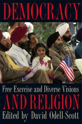 Democracy and Religion: Free Exercise and Diverse Visions by 