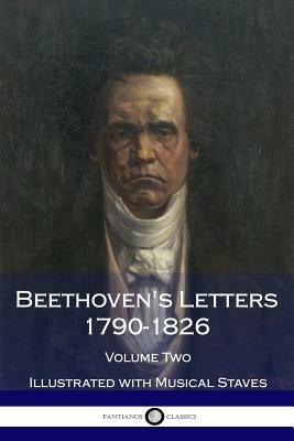 Beethoven's Letters 1790-1826, Volume 2 (Illustrated) by Ludwig Van Beethoven
