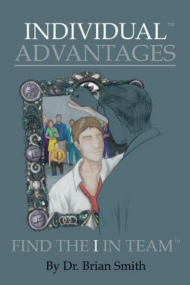 Individual Advantages: Find the I in Team by Brian Smith