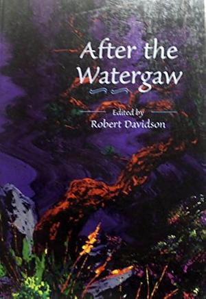 After the Watergaw: A Collection of New Poetry from Scotland Inspired by Water by Robert Davidson