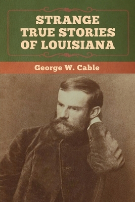 Strange True Stories of Louisiana by George W. Cable