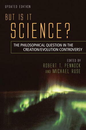 But Is It Science?: The Philosophical Question in the Creation/Evolution Controversy by Robert T. Pennock