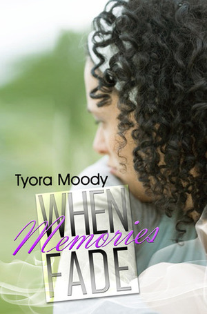 When Memories Fade by Tyora Moody