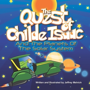 The Quest of Childe Isaac and the Planets of the Solar System by Jeffrey Melnick