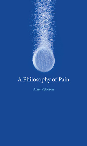 A Philosophy of Pain by Arne Johan Vetlesen, John Irons