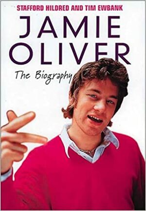 Jamie Oliver: The Biography by Stafford Hildred, Tim Ewbank