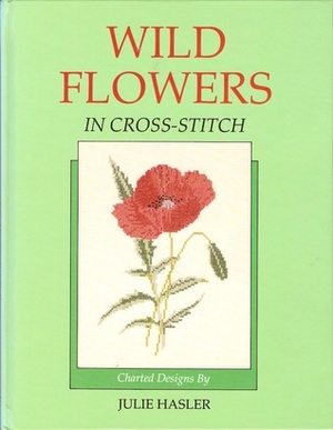 Wild Flowers In Cross Stitch by Julie Hasler