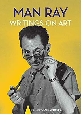 Man Ray: Writings on Art by Jennifer Mundy