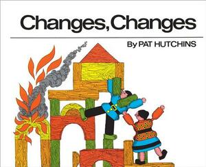 Changes, Changes by Pat Hutchins