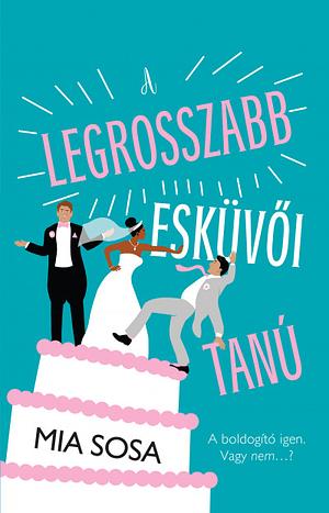 A legrosszabb esküvői tanú by Mia Sosa