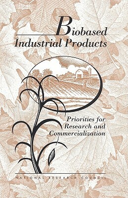 Biobased Industrial Products: Priorities for Research and Commercialization by Commission on Life Sciences, National Research Council, Board on Biology