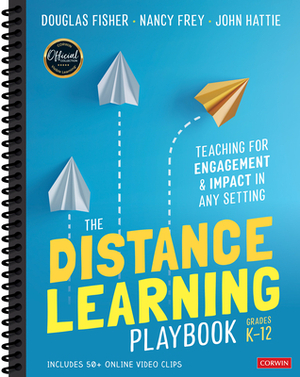 The Distance Learning Playbook, Grades K-12: Teaching for Engagement and Impact in Any Setting by Nancy Frey, Douglas Fisher, John Hattie