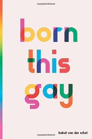 born this gay by Babet van der Schot