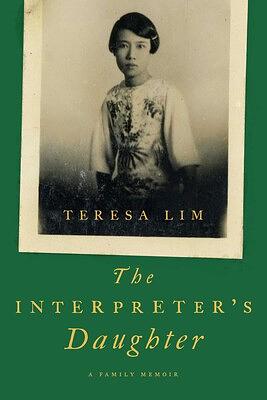 The Interpreter's Daughter: A Family Memoir by Teresa Lim