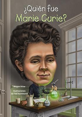 ¿Quién fue Marie Curie? by Megan Stine, Megan Stine, Ted Hammond