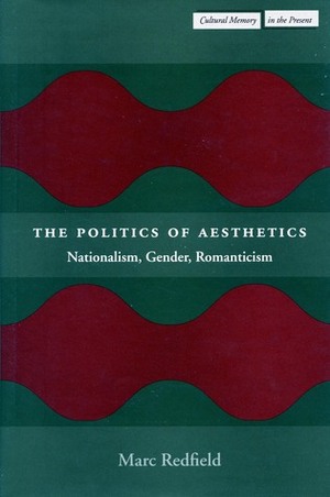 The Politics of Aesthetics: Nationalism, Gender, Romanticism by Marc Redfield, Gloria Rand