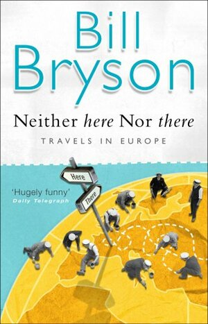 Neither here Nor there: Travels in Europe by Bill Bryson