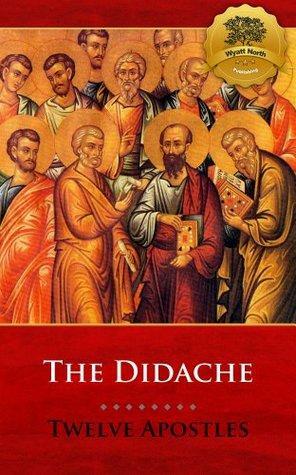 The Didache (Multiple Translations and Original Greek) - Enhanced by Wyatt North, Anonymous, Bieber Publishing