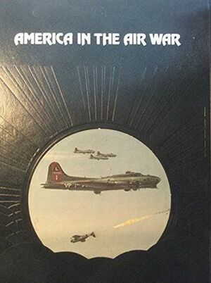 America in the Air War by Time-Life Books, Edward Jablonski