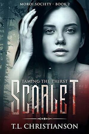 Scarlet: Taming The Thirst by T.L. Christianson