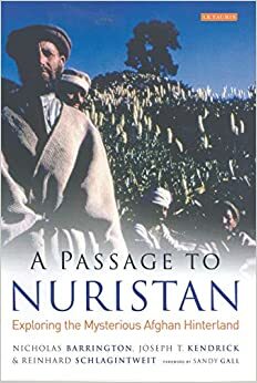 A Passage to Nuristan: Exploring the Mysterious Afghan Hinterland by Reinhard Schlagintweit, Sandy Gall, Joseph T. Kendrick, Nicholas Barrington