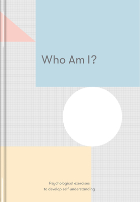 Who Am I?: Psychological Exercises to Develop Self-Understanding by The School of Life