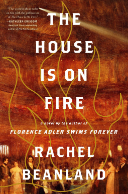 The House Is on Fire by Rachel Beanland