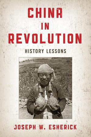China in Revolution: History Lessons by Joseph W. Esherick