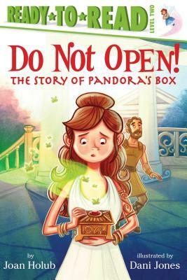 Do Not Open!: The Story of Pandora's Box by Joan Holub