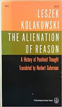The Alienation Of Reason: A History Of Positivist Thought by Leszek Kołakowski