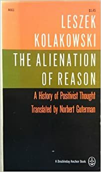 The Alienation Of Reason: A History Of Positivist Thought by Leszek Kołakowski