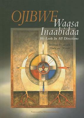 Ojibwe: Waasa Inaabidaa, We Look in All Directions by Thomas Peacock, Marlene Wisuri