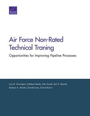 Air Force Non-Rated Technical Training: Air Force Non-Rated Technical Training by John A. Ausink, Kathleen Reedy, Lisa M. Harrington