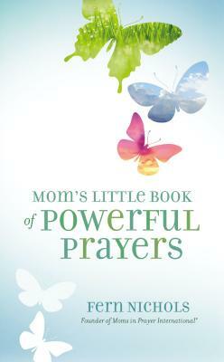 Mom's Little Book of Powerful Prayers by Fern Nichols