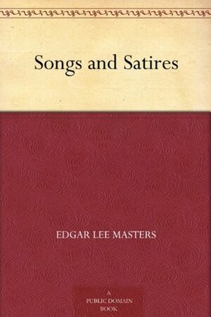 Songs and Satires by Edgar Lee Masters