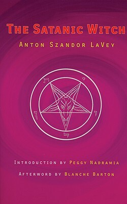 The Satanic Witch by Anton Szandor Lavey